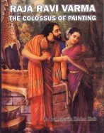 RAJA RAVI VARMA : THE COLOSSUS OF PAINTING BY DR. PRABHAKARAN HEBBAR ILLATH (HARDCOVER)