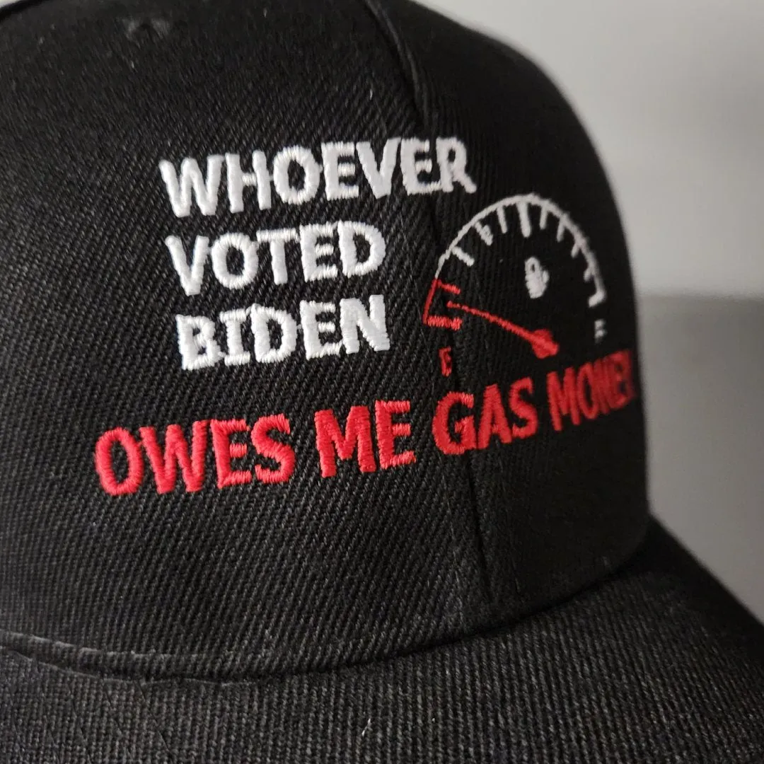 Whoever Voted Biden Owes Me Gas Money Embroidered Hat